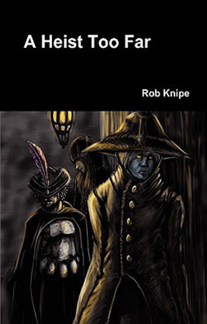 A Heist Too Far, a novel by Rob Knipe