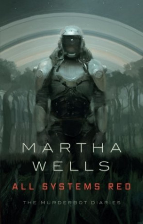 All Systems Red, a novel by Martha Wells