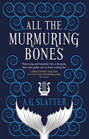 All the Murmuring Bones, a novel by A G Slatter