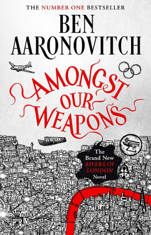 Amongst Our Weapons, a novel by Ben Aaronovitch