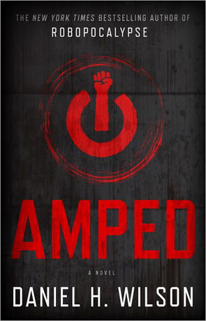 Amped, a novel by Daniel H Wilson