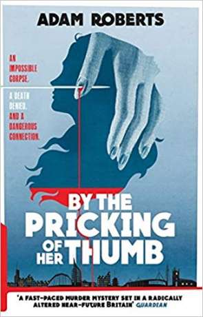 By the pricking of her thumb, a novel by Adam Roberts