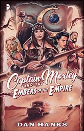 Captain Moxley and the Embers of the Empire, a novel by Dan Hanks