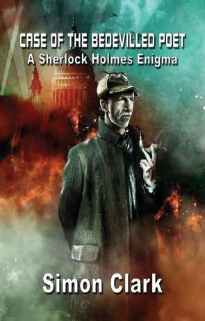 Case of the Bedevilled Poet: A Sherlock Holmes Enigma, a novel by Simon Clark