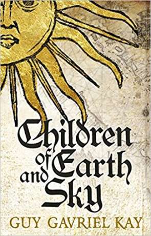 Children of Earth and Sky, a novel by Guy Gavriel Kay