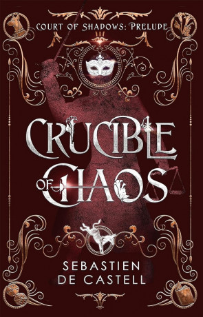Crucible of Chaos, a novel by Sebastien De Castell