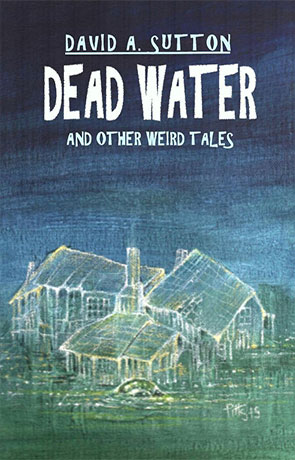 Dead Water and Other Weird Tales, a novel by David A Sutton