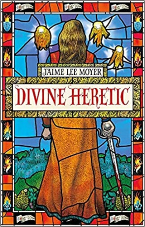 Divine Heretic, a novel by Jaime Lee Moyer