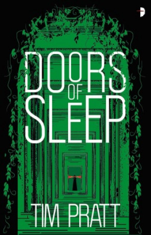 Doors of Sleep, a novel by Tim Pratt