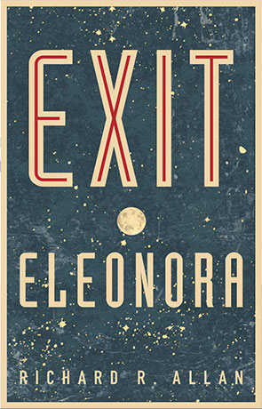 Exit Eleonora, a novel by Richard R Allan