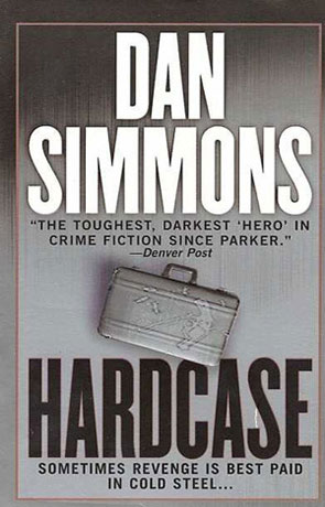 Hardcase, a novel by Dan Simmons