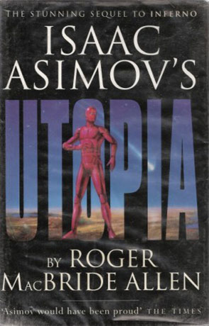 Isaac Asimov's Utopia, a novel by Roger MacBride Allen