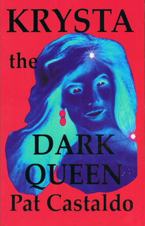 Krysta the Dark Queen, a novel by Pat Castaldo