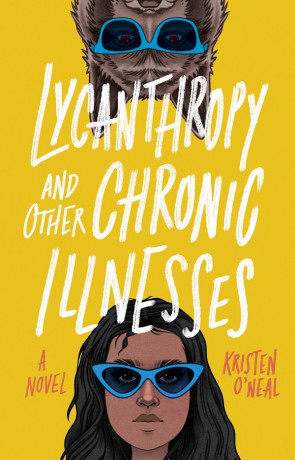 Lycanthropy and Other Chronic Illnesses, a novel by Kristen O'neal