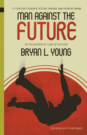 Man Against the Future, a novel by Bryan Young