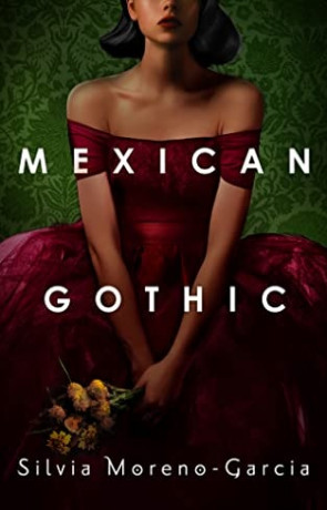 Mexican Gothic by Silvia Moreno-Garcia