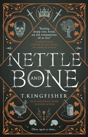 Nettle and Bone, a novel by T Kingfisher