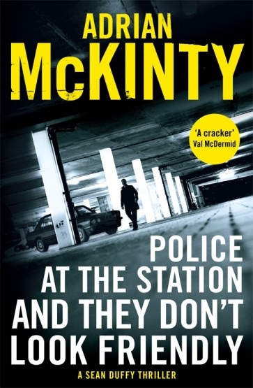 Police at the Station and They Don't Look Friendly, a novel by Adrian McKinty