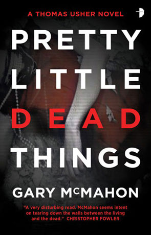 Pretty Little Dead Things, a novel by Gary McMahon