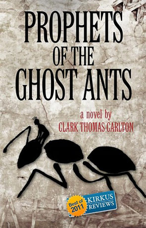 Prophets of the Ghost Ants, a novel by Clark Thomas Carlton