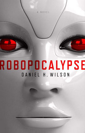 Robopocalypse, a novel by Daniel H Wilson