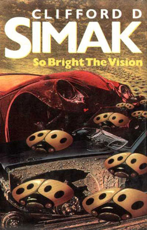So Bright The Vision, a novel by Clifford D Simak