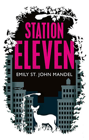 Station Eleven, a novel by Emily St. John Mandel