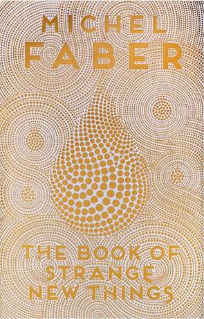 The Book of Strange New Things, a novel by Michel Faber