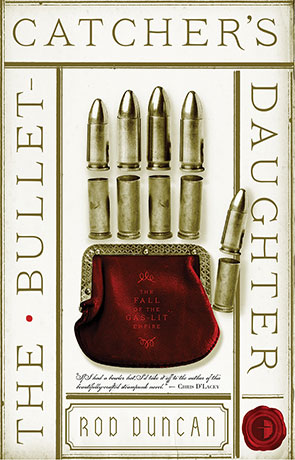 The Bullet Catcher's Daughter, a novel by Rod Duncan