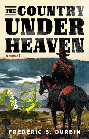 The Country Under Heaven, a novel by Frederic S Durbin