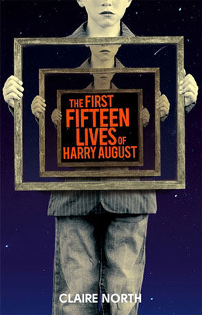 The First Fifteen Lives of Harry August, a novel by Claire North