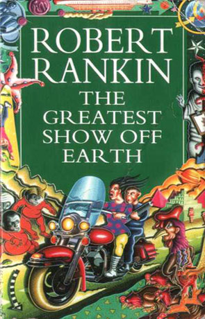 The Greatest Show Off Earth, a novel by Robert Rankin