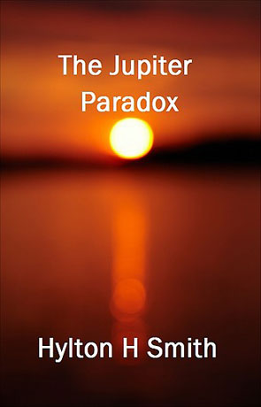 The Jupiter Paradox, a novel by Hylton H Smith