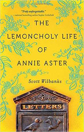 The Lemoncholy Life of Annie Aster, a novel by Scott Wilbanks