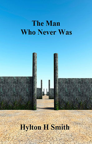 The Man Who Never Was, a novel by Hylton H Smith