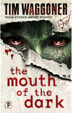 The Mouth of the Dark, a novel by Tim Waggoner