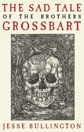 The Sad Tale of the Brothers Grossbart, a novel by Jesse Bullington