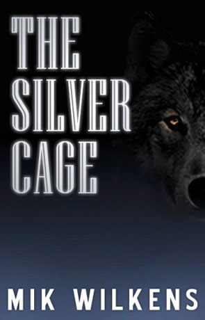 The Silver Cage, a novel by Mik Wilkens