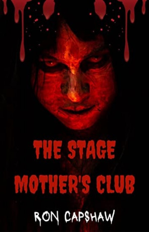 The Stage Mother's Club, a novel by Ron Capshaw