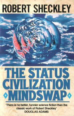 The Status Civilization - Mindswap, a novel by Robert Sheckley