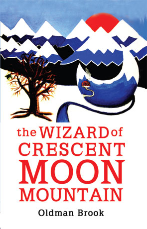 The Wizard of Crescent Moon Mountain, a novel by Oldman Brook