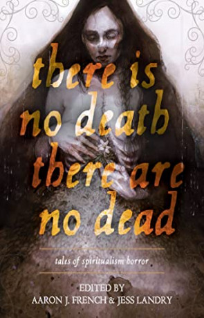 There Is No Death, There Are No Dead, a novel by Aaron J French