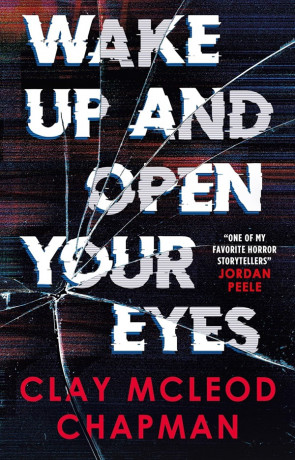 Wake Up and Open Your Eyes, a novel by Clay McLeod Chapman