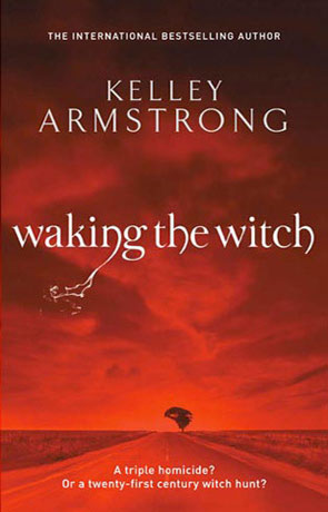 Waking the Witch, a novel by Kelley Armstrong