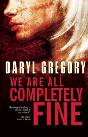 We Are All Completely Fine, a novel by Daryl Gregory