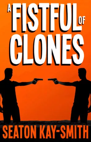 A Fistful of Clones, a novel by Seaton Kay-Smith