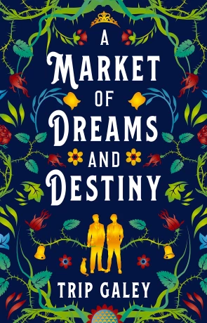 A Market of Dreams and Destiny, a novel by Trip Galey