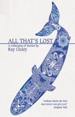 All that's lost, a novel by Ray Cluley