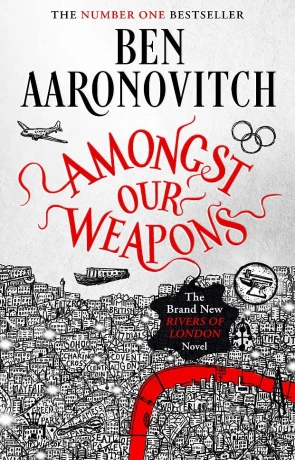 Amongst Our Weapons, a novel by Ben Aaronovitch