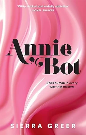 Annie Bot, a novel by Sierra Greer